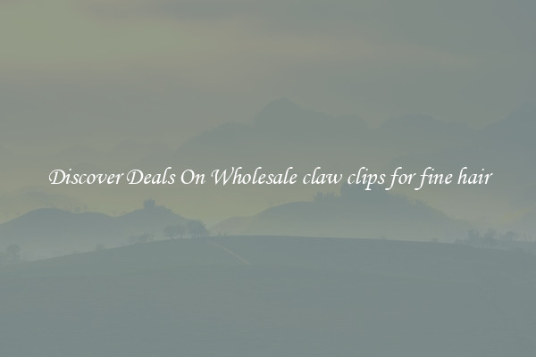 Discover Deals On Wholesale claw clips for fine hair