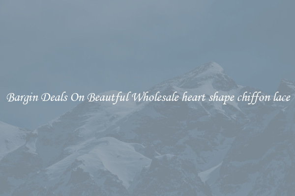 Bargin Deals On Beautful Wholesale heart shape chiffon lace