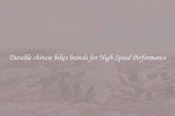 Durable chinese bikes brands for High-Speed Performance