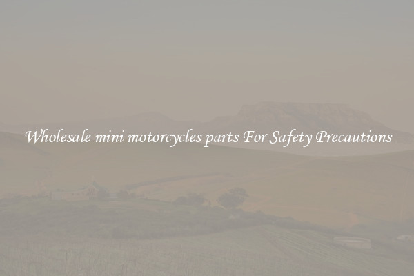 Wholesale mini motorcycles parts For Safety Precautions