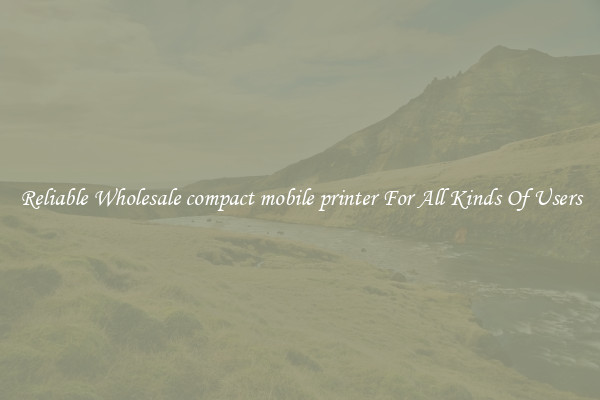 Reliable Wholesale compact mobile printer For All Kinds Of Users