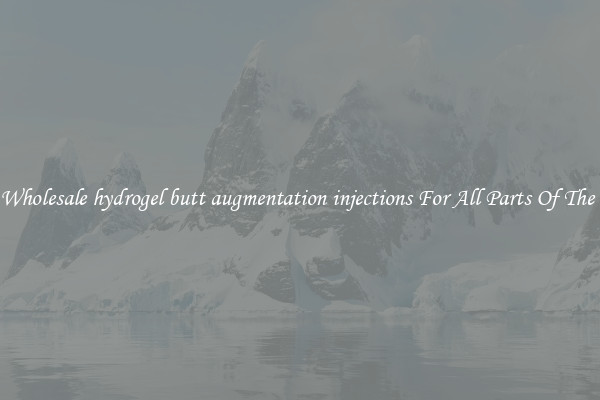 Safe Wholesale hydrogel butt augmentation injections For All Parts Of The Body