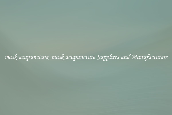 mask acupuncture, mask acupuncture Suppliers and Manufacturers