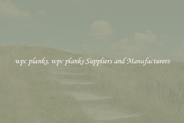 wpc planks, wpc planks Suppliers and Manufacturers