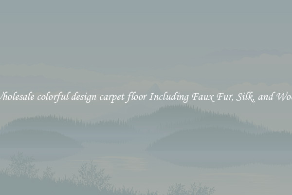 Wholesale colorful design carpet floor Including Faux Fur, Silk, and Wool 