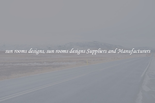 sun rooms designs, sun rooms designs Suppliers and Manufacturers
