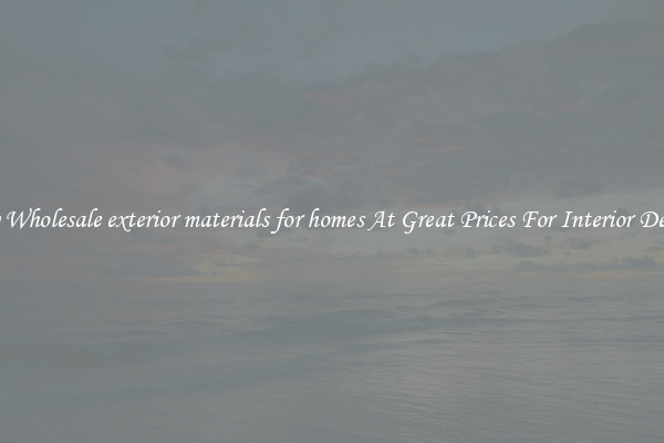Buy Wholesale exterior materials for homes At Great Prices For Interior Design