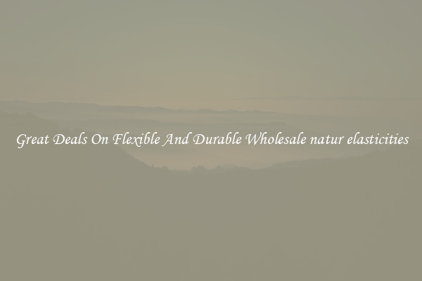 Great Deals On Flexible And Durable Wholesale natur elasticities