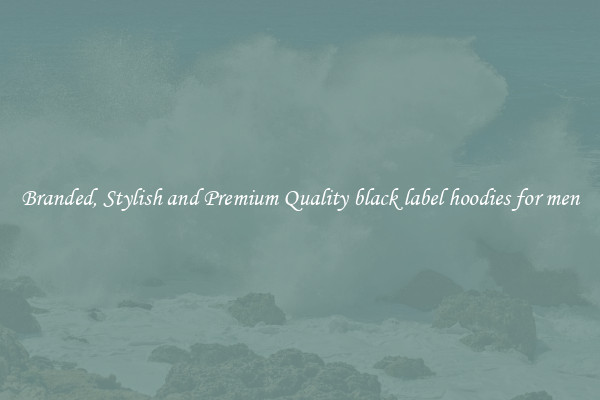 Branded, Stylish and Premium Quality black label hoodies for men