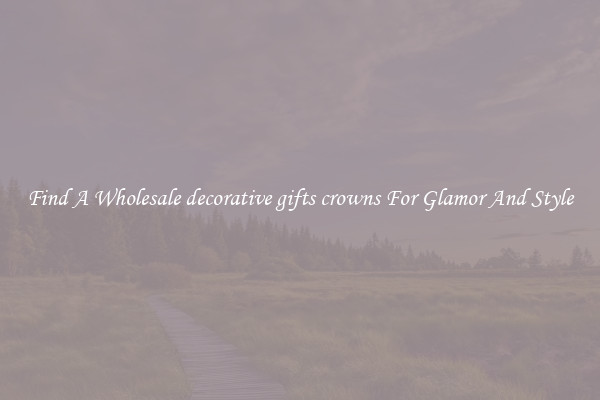 Find A Wholesale decorative gifts crowns For Glamor And Style