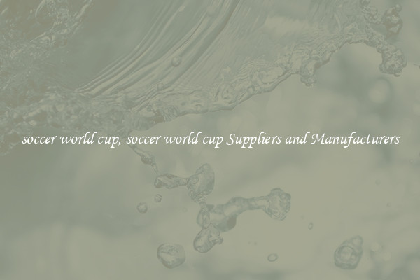 soccer world cup, soccer world cup Suppliers and Manufacturers