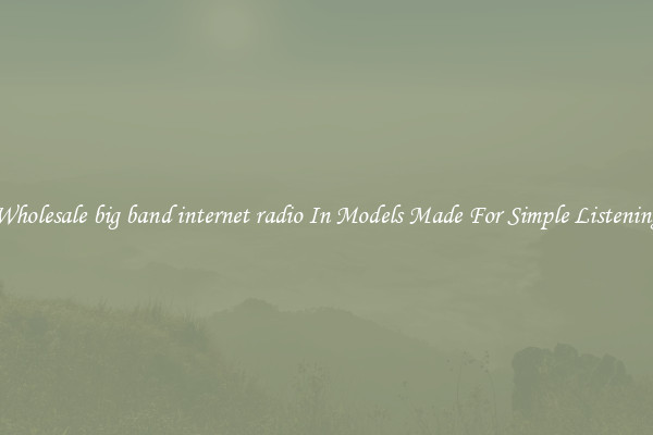 Wholesale big band internet radio In Models Made For Simple Listening