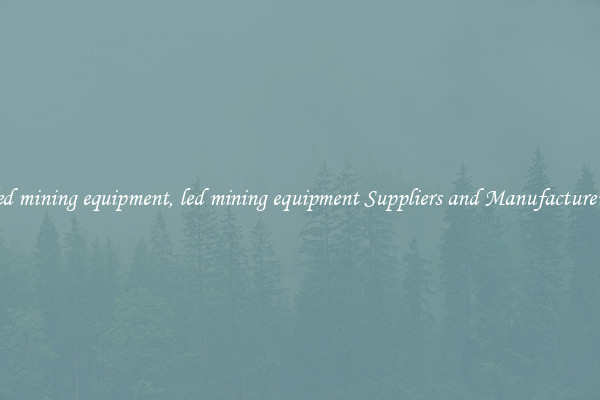 led mining equipment, led mining equipment Suppliers and Manufacturers