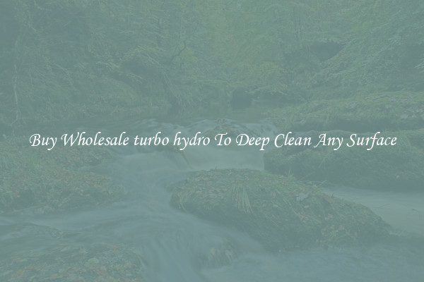 Buy Wholesale turbo hydro To Deep Clean Any Surface
