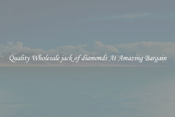 Quality Wholesale jack of diamonds At Amazing Bargain