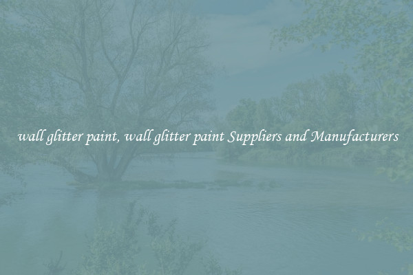 wall glitter paint, wall glitter paint Suppliers and Manufacturers