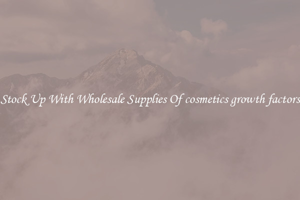 Stock Up With Wholesale Supplies Of cosmetics growth factors