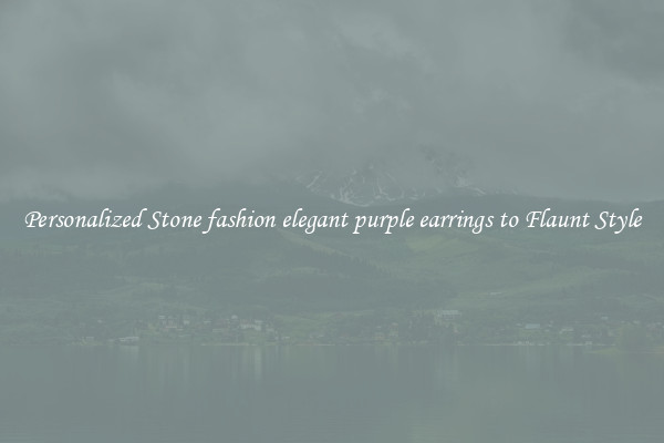 Personalized Stone fashion elegant purple earrings to Flaunt Style