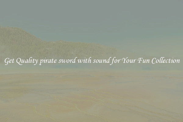 Get Quality pirate sword with sound for Your Fun Collection