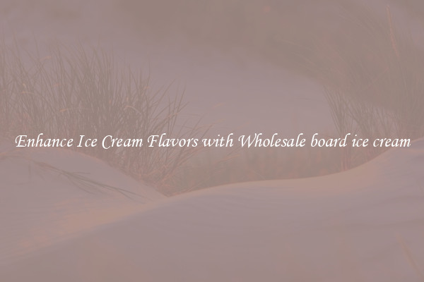 Enhance Ice Cream Flavors with Wholesale board ice cream