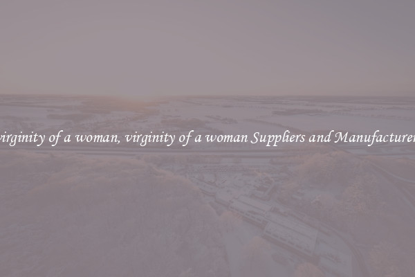 virginity of a woman, virginity of a woman Suppliers and Manufacturers