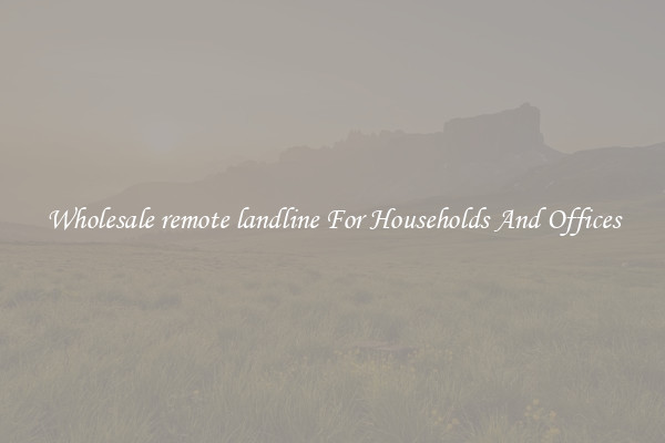 Wholesale remote landline For Households And Offices