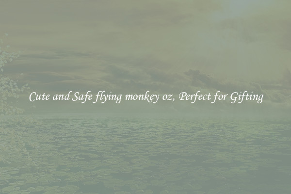 Cute and Safe flying monkey oz, Perfect for Gifting