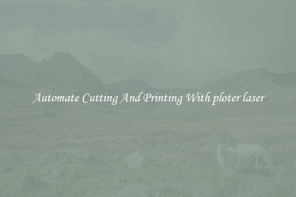 Automate Cutting And Printing With ploter laser