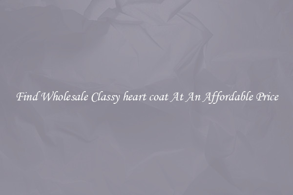 Find Wholesale Classy heart coat At An Affordable Price