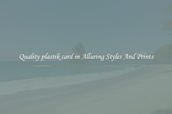Quality plastik card in Alluring Styles And Prints
