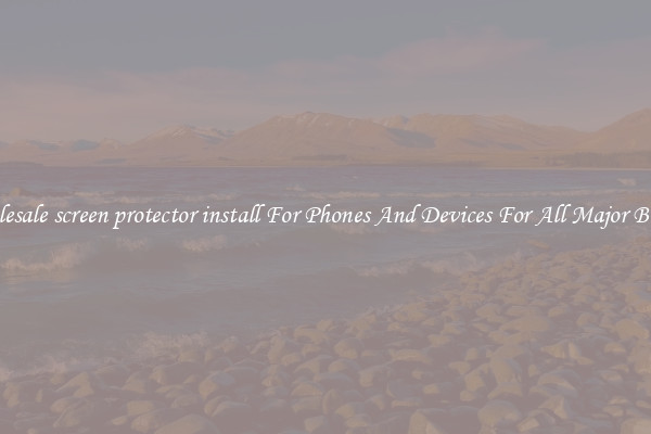 Wholesale screen protector install For Phones And Devices For All Major Brands