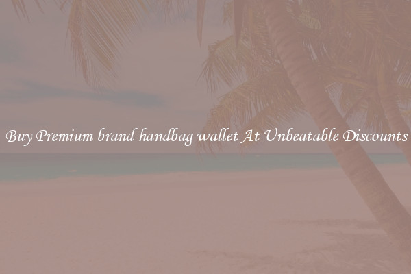 Buy Premium brand handbag wallet At Unbeatable Discounts