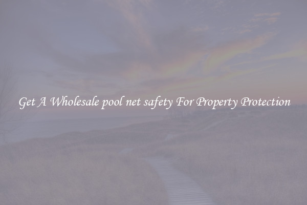 Get A Wholesale pool net safety For Property Protection