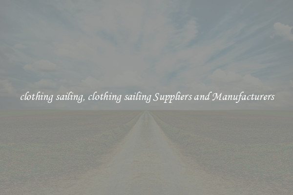 clothing sailing, clothing sailing Suppliers and Manufacturers
