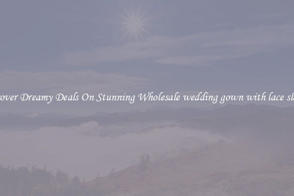 Discover Dreamy Deals On Stunning Wholesale wedding gown with lace sleeves