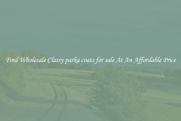 Find Wholesale Classy parka coats for sale At An Affordable Price