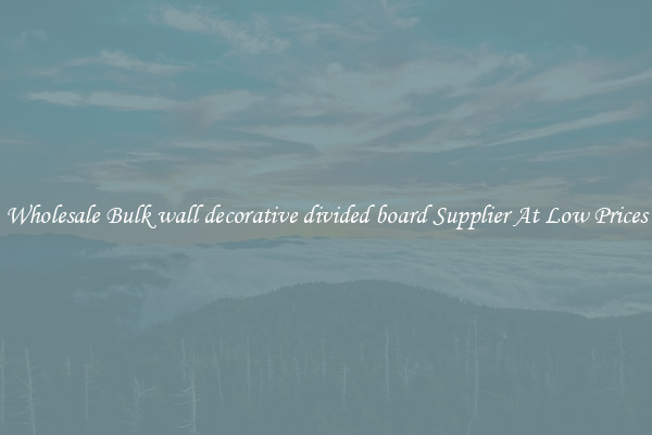 Wholesale Bulk wall decorative divided board Supplier At Low Prices