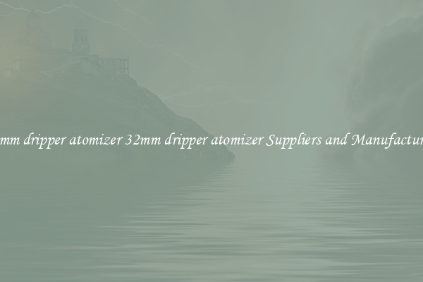 32mm dripper atomizer 32mm dripper atomizer Suppliers and Manufacturers