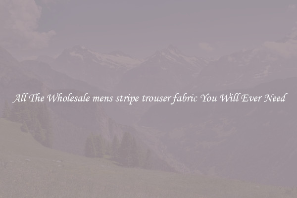 All The Wholesale mens stripe trouser fabric You Will Ever Need