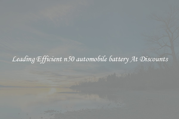 Leading Efficient n50 automobile battery At Discounts