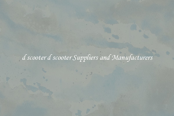 d scooter d scooter Suppliers and Manufacturers