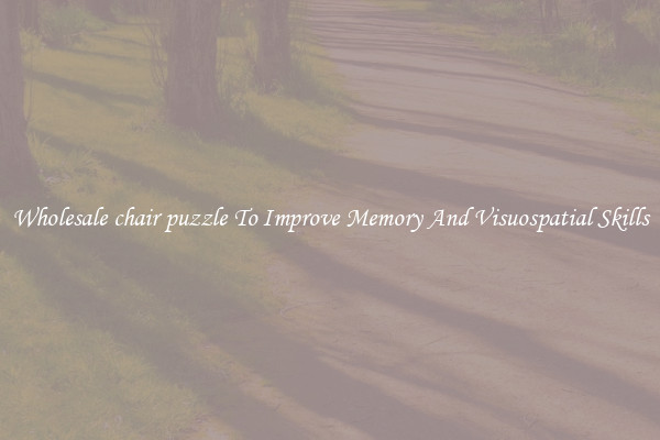 Wholesale chair puzzle To Improve Memory And Visuospatial Skills