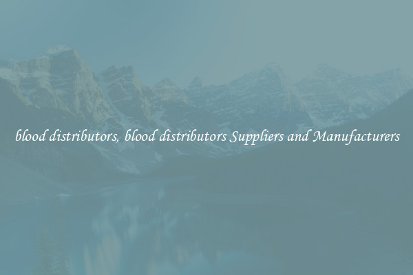 blood distributors, blood distributors Suppliers and Manufacturers