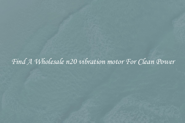 Find A Wholesale n20 vibration motor For Clean Power