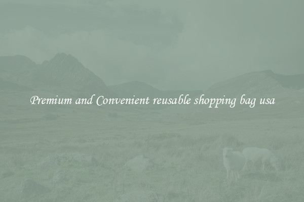 Premium and Convenient reusable shopping bag usa