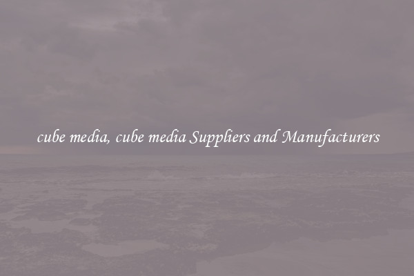 cube media, cube media Suppliers and Manufacturers