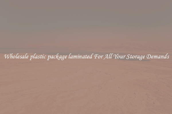 Wholesale plastic package laminated For All Your Storage Demands