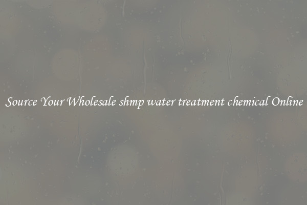 Source Your Wholesale shmp water treatment chemical Online