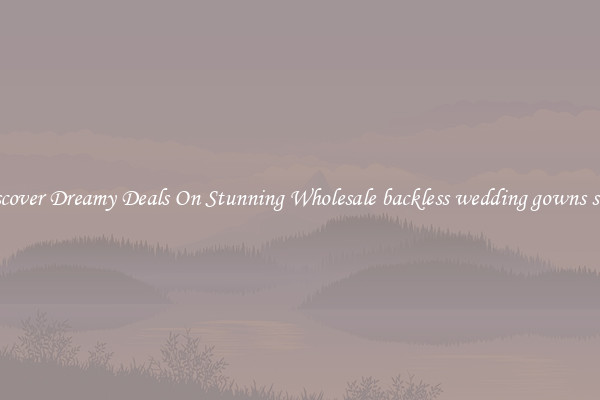 Discover Dreamy Deals On Stunning Wholesale backless wedding gowns style