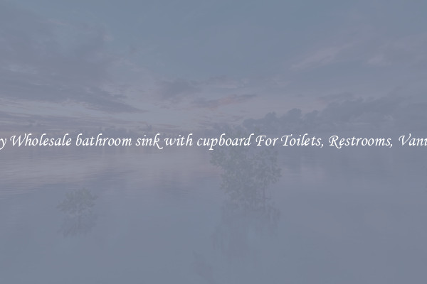 Buy Wholesale bathroom sink with cupboard For Toilets, Restrooms, Vanities